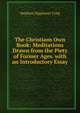 The Christians Own Book: Meditations Drawn from the Piety of Former Ages. with an Introductory Essay, Tyng, Stephen H. 