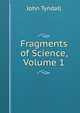 Fragments of Science, Volume 1, Tyndall, John 