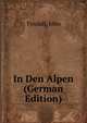 In Den Alpen (German Edition), Tyndall, John 
