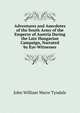Adventures and Anecdotes of the South Army of the Emperor of Austria During the Late Hungarian Campaign, Narrated by Eye-Witnesses, John William Warre Tyndale 