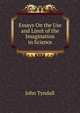 Essays On the Use and Limit of the Imagination in Science, Tyndall, John 