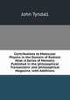 Contributions to Molecular Physics in the Domain of Radiant Heat: A Series of Memoirs Published in the 'philosophical Transactions' and 'philosophical Magazine,' with Additions, Tyndall, John 