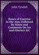 Hours of Exercise in the Alps. Followed By Notes and Comments On Ice and Glaciers &C, Tyndall, John 