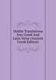 Dublin Translations Into Greek And Latin Verse (Ancient Greek Edition), 