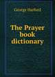 The Prayer book dictionary, George Harford 