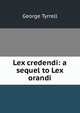 Lex credendi: a sequel to Lex orandi, Tyrrell, George, 1861-1909 