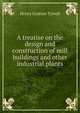 A treatise on the design and construction of mill buildings and other industrial plants, Henry Grattan Tyrrell 