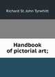 Handbook of pictorial art;, Richard St. John Tyrwhitt 