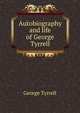 Autobiography and life of George Tyrrell, Tyrrell, George, 1861-1909 