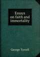 Essays on faith and immortality, Tyrrell, George, 1861-1909 