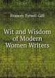 Wit and Wisdom of Modern Women Writers, Frances Tyrrell-Gill 