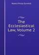 The Ecclesiastical Law, Volume 2, Robert Philip Tyrwhitt 