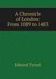 A Chronicle of London: From 1089 to 1483, Edward Tyrrell 