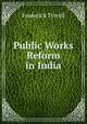 Public Works Reform in India, Frederick Tyrrell 