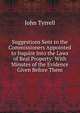 Suggestions Sent to the Commissioners Appointed to Inquire Into the Laws of Real Property: With Minutes of the Evidence Given Before Them, John Tyrrell 
