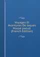 Voyages Et Avantures De Jaques Masse pseud. (French Edition), 