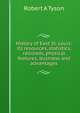 History of East St. Louis: its resources, statistics, railroads, physical features, business and advantages, Robert A Tyson 