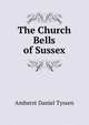 The Church Bells of Sussex, Amherst Daniel Tyssen 