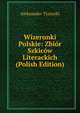 Wizerunki Polskie: Zbior Szkicow Literackich (Polish Edition), Aleksander Tyszyski 