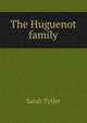 The Huguenot family, Sarah Tytler 