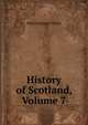 History of Scotland, Volume 7, Patrick Fraser Tytler 