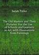The Old Masters and Their Pictures: For the Use of Schools and Learners in Art, with Illustrations from Paintings, Sarah Tytler 