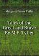 Tales of the Great and Brave By M.F. Tytler., Margaret Fraser Tytler 