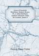 Lives of Scottish Worthies: Robert Bruce, Pt. 2. John Barbour. Andrew Wynton. John De Fordun. James I, Patrick Fraser Tytler 