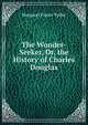 The Wonder-Seeker, Or, the History of Charles Douglas, Margaret Fraser Tytler 