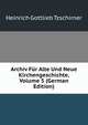 Archiv Fur Alte Und Neue Kirchengeschichte, Volume 5 (German Edition), Heinrich Gottlieb Tzschirner 