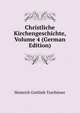 Christliche Kirchengeschichte, Volume 4 (German Edition), Heinrich Gottlieb Tzschirner 