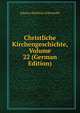 Christliche Kirchengeschichte, Volume 22 (German Edition), Johann Matthias Schroeckh 