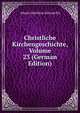 Christliche Kirchengeschichte, Volume 23 (German Edition), Johann Matthias Schroeckh 