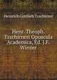 Henr. Theoph. Tzschirneri Opuscula Academica, Ed. J.F. Winzer, Heinrich Gottlieb Tzschirner 