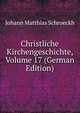 Christliche Kirchengeschichte, Volume 17 (German Edition), Johann Matthias Schroeckh 