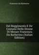 Del Reggimento E De' Costumi Delle Donne Di Messer Francesco Da Barberino (Italian Edition), Francesco Da Barberino 