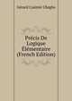 Precis De Logique Elementaire (French Edition), Gerard Casimir Ubaghs 