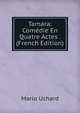 Tamara: Comedie En Quatre Actes . (French Edition), Mario Uchard 