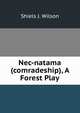 Nec-natama (comradeship), A Forest Play, Shiels J. Wilson 