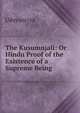 The Kusumnjali: Or Hindu Proof of the Existence of a Supreme Being, Udayancrya 