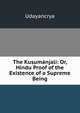 The Kusumanjali: Or, Hindu Proof of the Existence of a Supreme Being, Udayancrya 