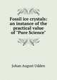 Fossil ice crystals: an instance of the practical value of "Pure Science", Johan August Udden 