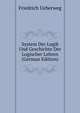 System Der Logik Und Geschichte Der Logischer Lehren (German Edition), Friedrich Ueberweg 