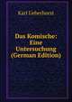 Das Komische: Eine Untersuchung (German Edition), Karl Ueberhorst 