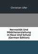 Nervositat Und Madchenerziehung in Haus Und Schule (German Edition), Christian Ufer 