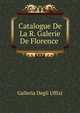 Catalogue De La R. Galerie De Florence ., Galleria Degli Uffizi 
