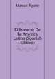 El Porvenir De La America Latina (Spanish Edition), Manuel Ugarte 