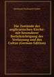Die Zustande der anglicanischen Kirche: mit besonderer Berucksichtigung der Verfassung und des Cultus (German Edition), Hermann Ferdinand Uhden 