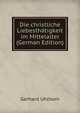 Die christliche Liebesthatigkeit im Mittelalter (German Edition), Gerhard Uhlhorn 