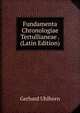 Fundamenta Chronologiae Tertullianeae . (Latin Edition), Gerhard Uhlhorn 